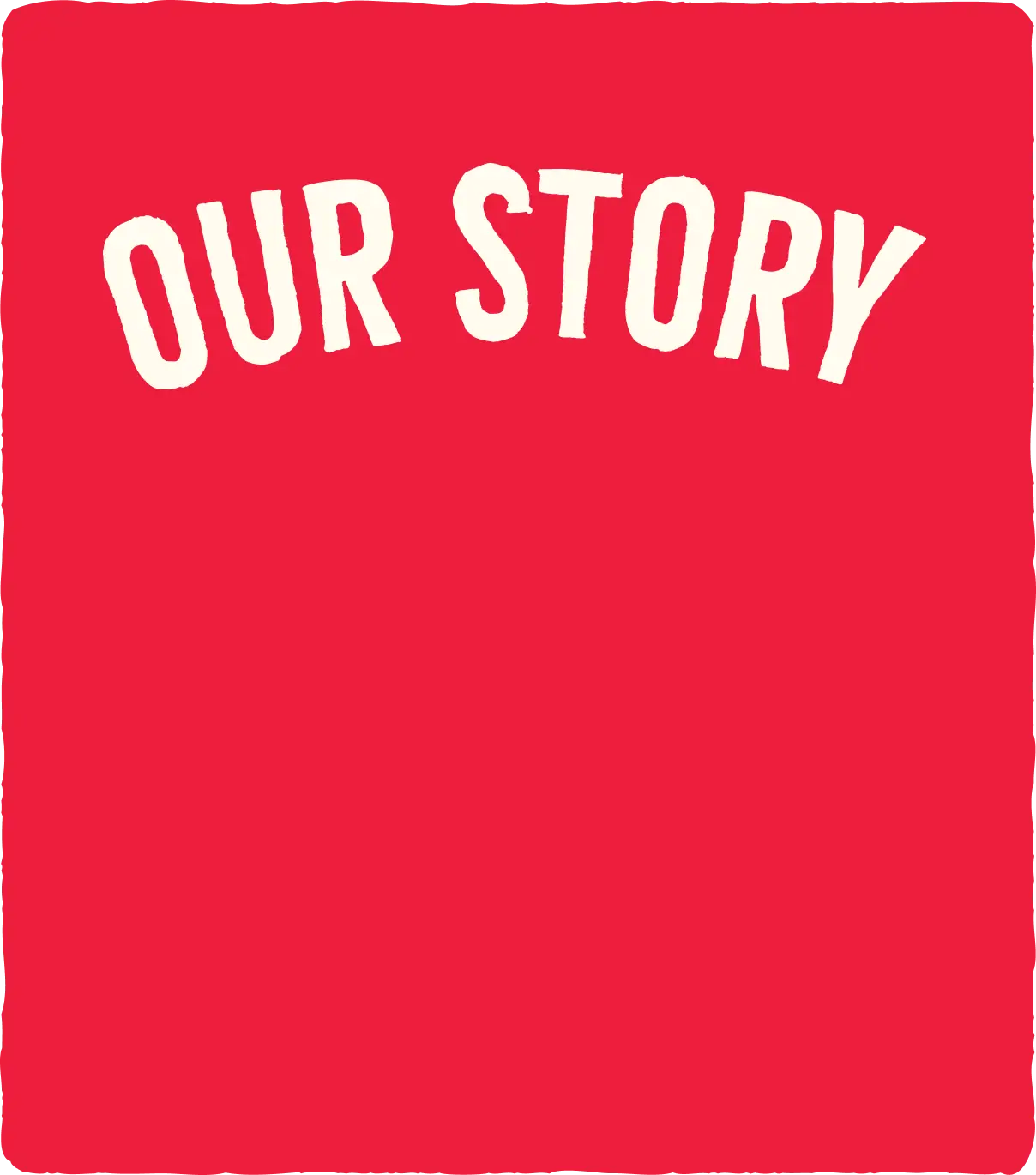 OUR STORY